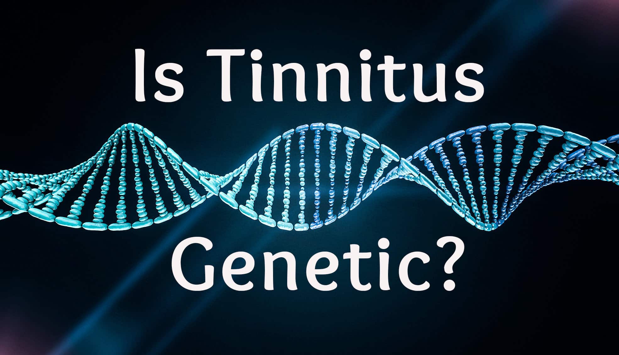 Is Tinnitus Genetic?