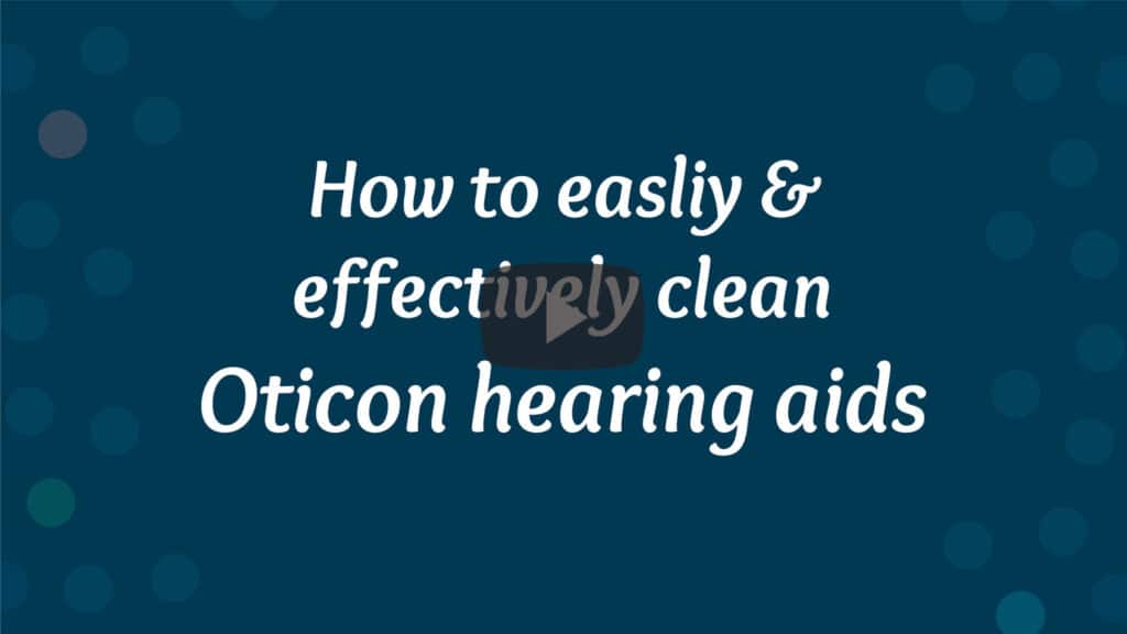 how to clean hearing aids by oticon